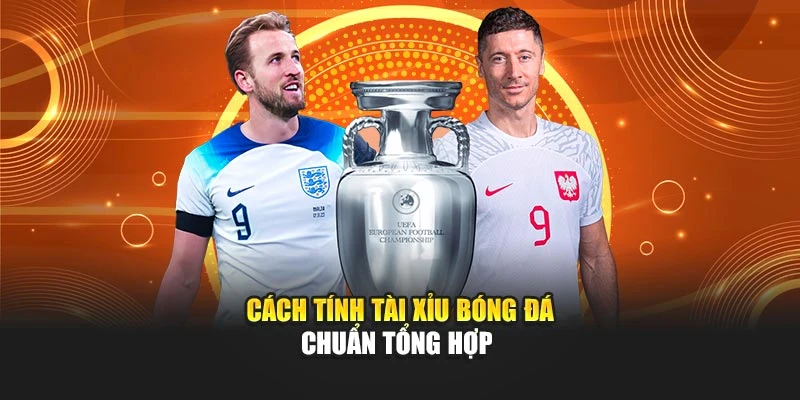 Cách tính tài xỉu bóng đá chuẩn tổng hợp 