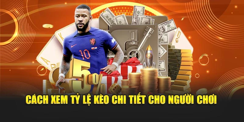 Cách xem tỷ lệ kèo chi tiết cho người chơi