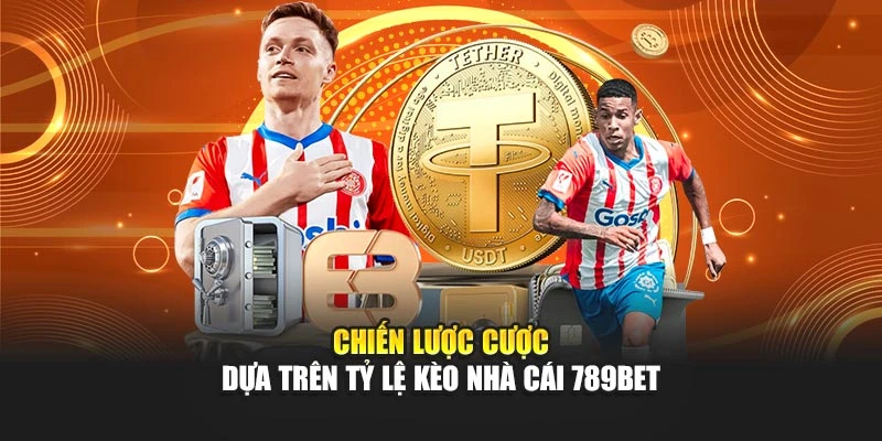 Chiến lược cược dựa trên tỷ lệ kèo nhà cái 789BET