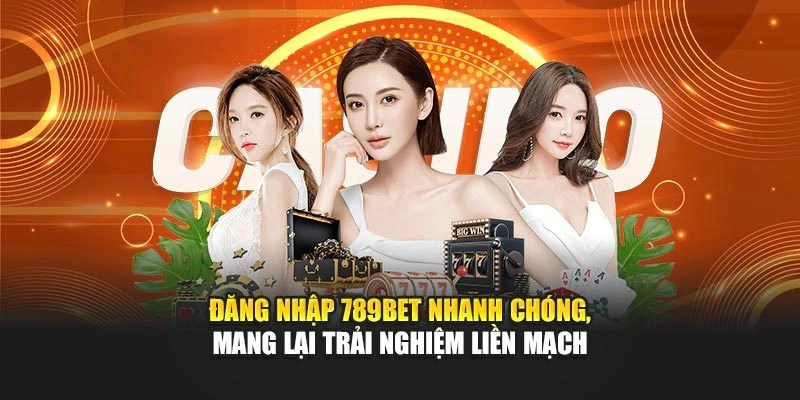 Đăng nhập 789bet nhanh chóng, mang lại trải nghiệm liền mạch