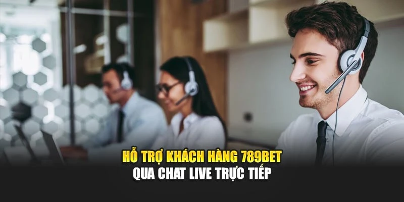 Hỗ trợ khách hàng 789BET qua chat live trực tiếp