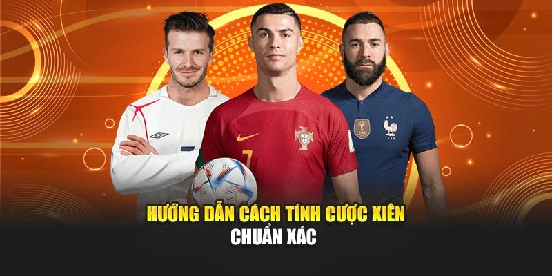 Hướng dẫn cách tính cược xiên chuẩn xác 