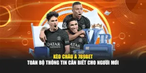 Kèo Châu Á 789BET - Toàn Bộ Thông Tin Cần Biết Cho Người Mới