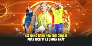 Kèo Đồng Banh Nửa Trái 789BET - Phân Tích Tỷ Lệ Chuẩn Nhất