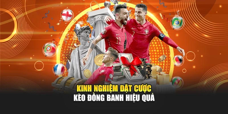Kinh nghiệm đặt cược kèo đồng banh hiệu quả