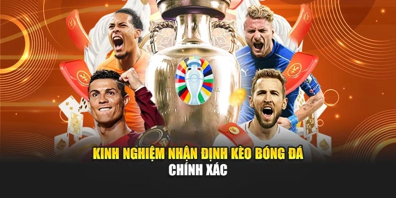 Kinh nghiệm nhận định kèo bóng đá chính xác