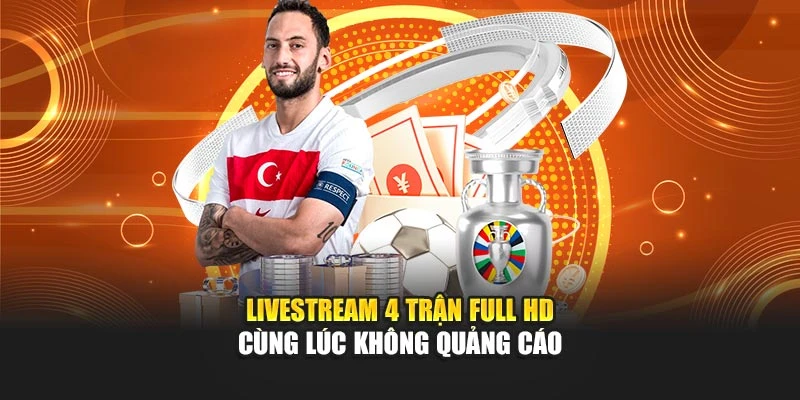 Livestream 4 trận Full HD cùng lúc không quảng cáo