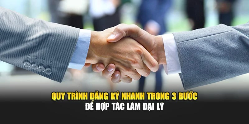 Quy trình đăng ký nhanh trong 3 bước để hợp tác làm đại lý