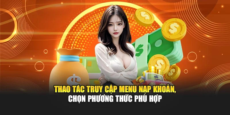 Thao tác truy cập menu nạp khoản, chọn phương thức phù hợp