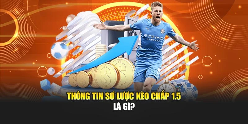 Thông tin sơ lược kèo chấp 1.5 là gì?