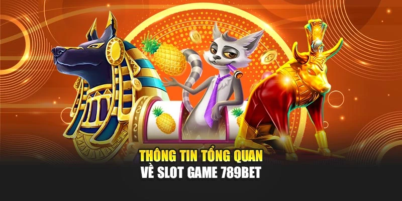 Thông tin tổng quan về slot game 789BET