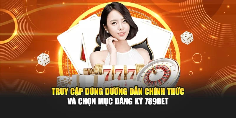 Truy cập đúng đường dẫn chính thức và chọn mục đăng ký 789bet